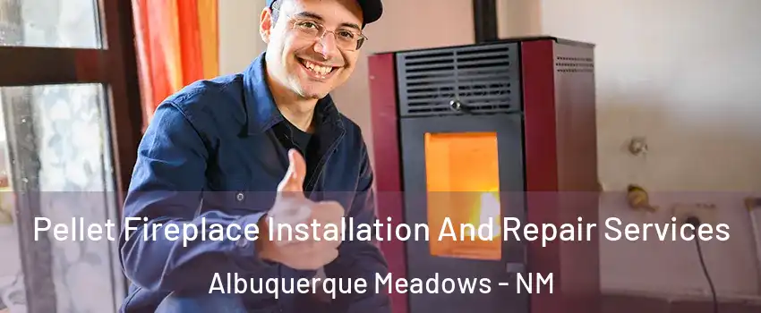Pellet Fireplace Installation And Repair Services Albuquerque Meadows - NM