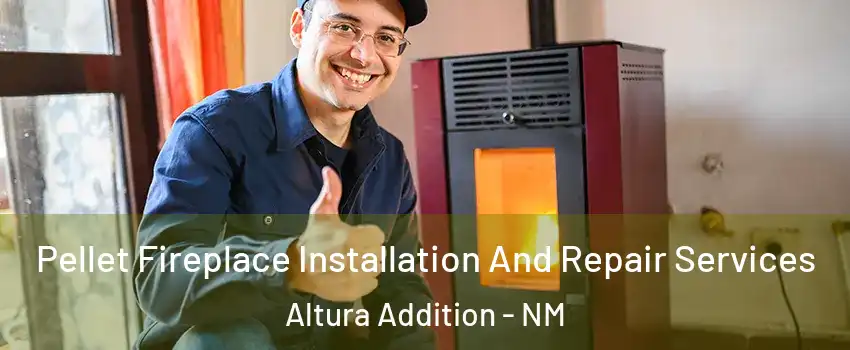 Pellet Fireplace Installation And Repair Services Altura Addition - NM