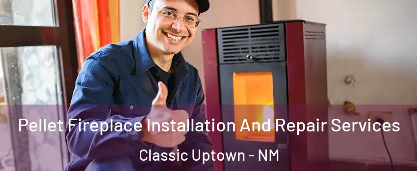 Pellet Fireplace Installation And Repair Services Classic Uptown - NM
