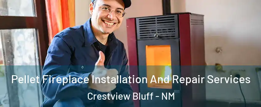 Pellet Fireplace Installation And Repair Services Crestview Bluff - NM