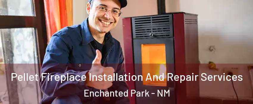 Pellet Fireplace Installation And Repair Services Enchanted Park - NM