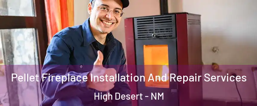 Pellet Fireplace Installation And Repair Services High Desert - NM