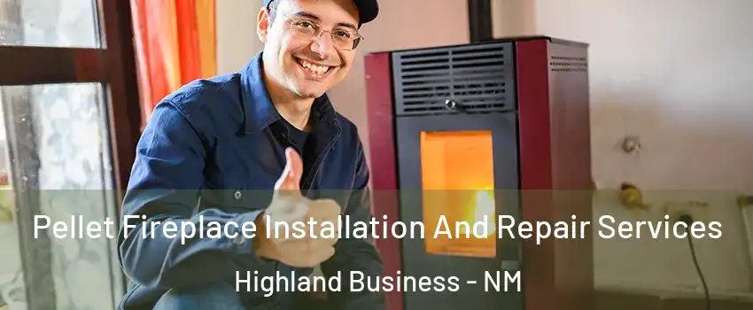 Pellet Fireplace Installation And Repair Services Highland Business - NM