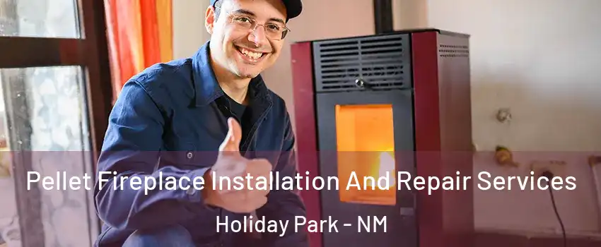 Pellet Fireplace Installation And Repair Services Holiday Park - NM