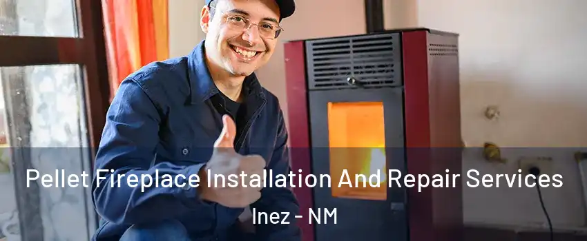 Pellet Fireplace Installation And Repair Services Inez - NM