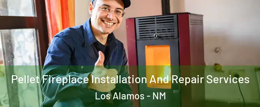 Pellet Fireplace Installation And Repair Services Los Alamos - NM