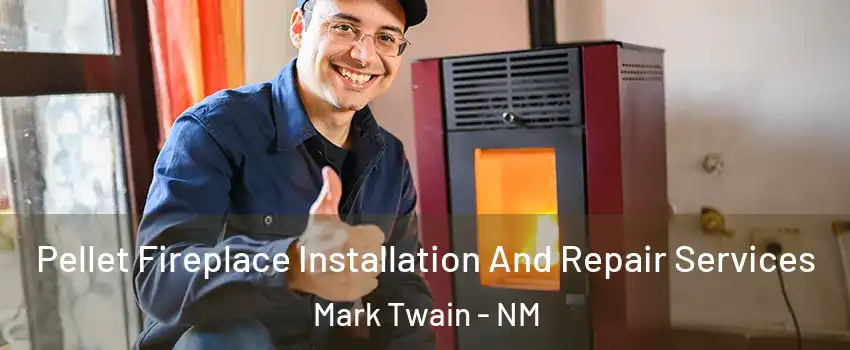 Pellet Fireplace Installation And Repair Services Mark Twain - NM