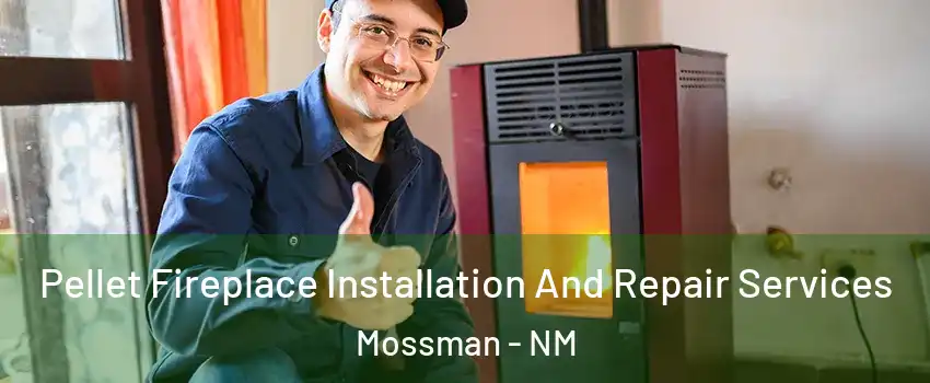 Pellet Fireplace Installation And Repair Services Mossman - NM