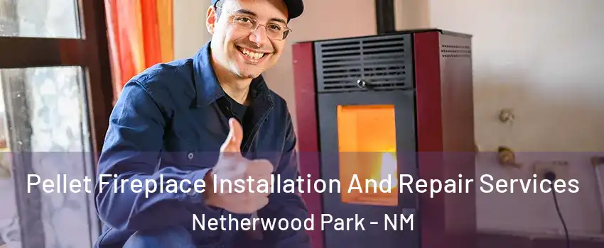 Pellet Fireplace Installation And Repair Services Netherwood Park - NM