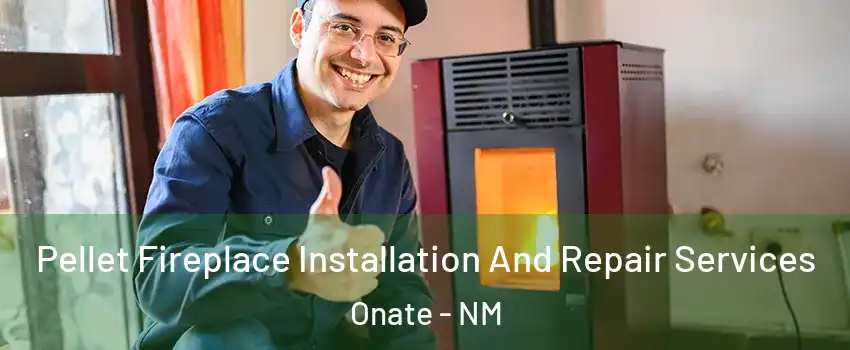 Pellet Fireplace Installation And Repair Services Onate - NM