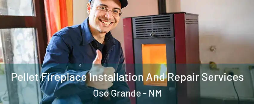 Pellet Fireplace Installation And Repair Services Oso Grande - NM