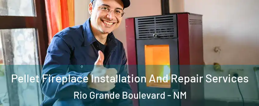 Pellet Fireplace Installation And Repair Services Rio Grande Boulevard - NM