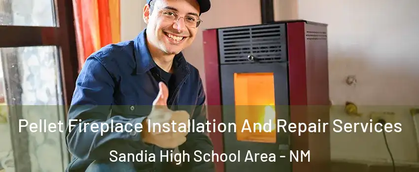 Pellet Fireplace Installation And Repair Services Sandia High School Area - NM