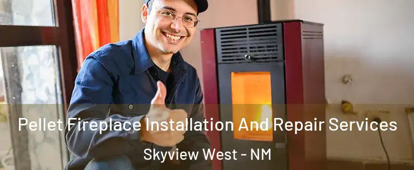 Pellet Fireplace Installation And Repair Services Skyview West - NM