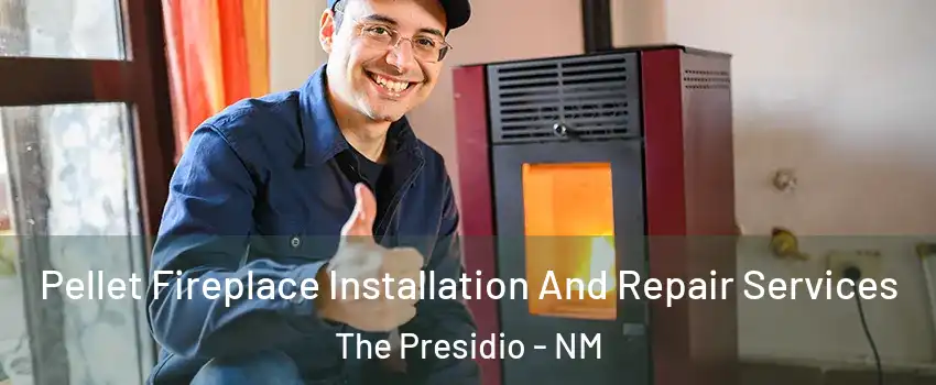 Pellet Fireplace Installation And Repair Services The Presidio - NM