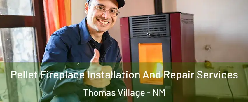 Pellet Fireplace Installation And Repair Services Thomas Village - NM
