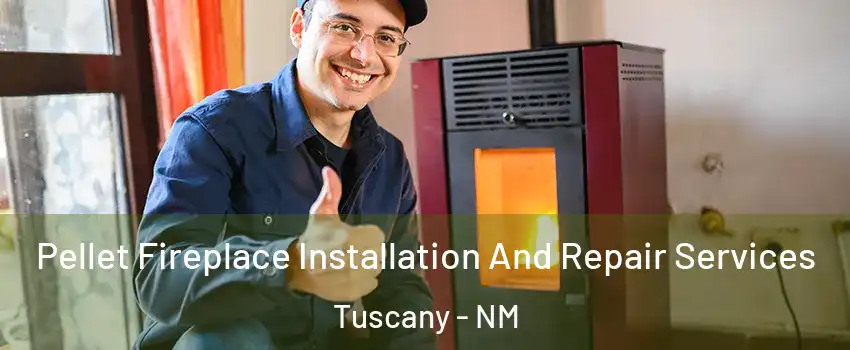 Pellet Fireplace Installation And Repair Services Tuscany - NM