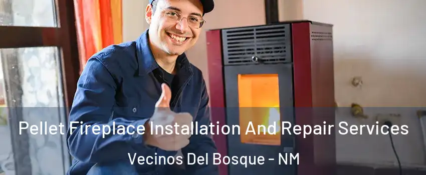 Pellet Fireplace Installation And Repair Services Vecinos Del Bosque - NM