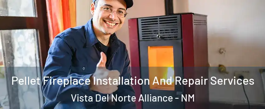 Pellet Fireplace Installation And Repair Services Vista Del Norte Alliance - NM
