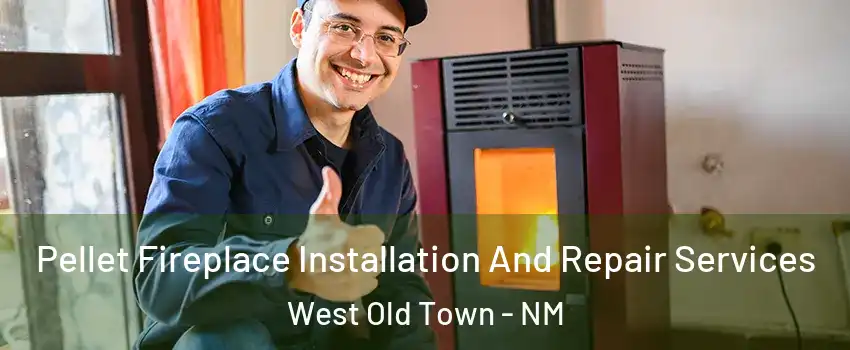Pellet Fireplace Installation And Repair Services West Old Town - NM