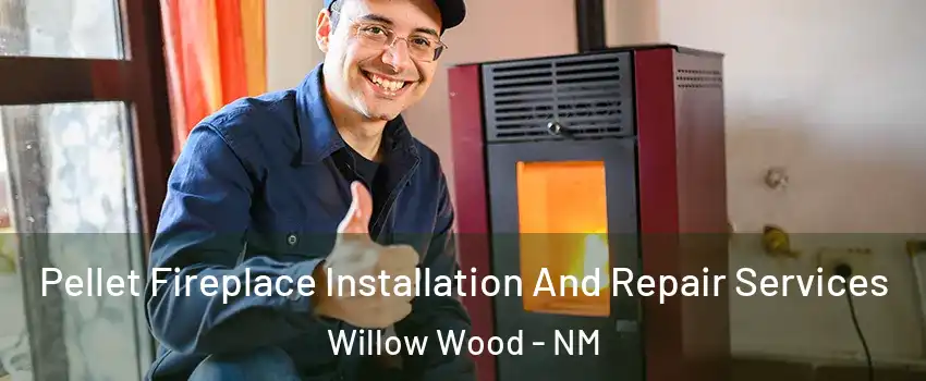 Pellet Fireplace Installation And Repair Services Willow Wood - NM