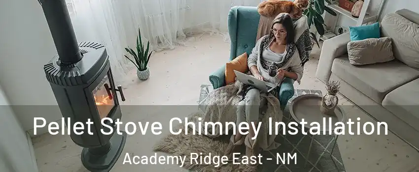 Pellet Stove Chimney Installation Academy Ridge East - NM