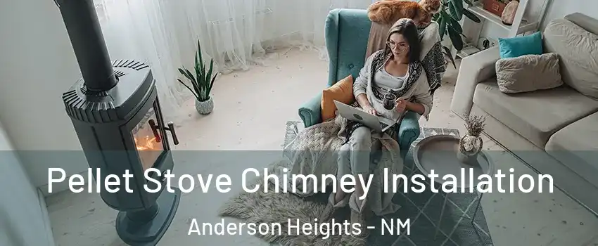 Pellet Stove Chimney Installation Anderson Heights - NM