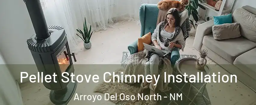 Pellet Stove Chimney Installation Arroyo Del Oso North - NM