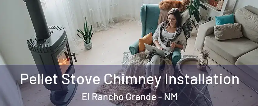 Pellet Stove Chimney Installation El Rancho Grande - NM