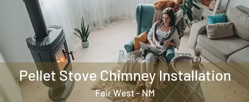 Pellet Stove Chimney Installation Fair West - NM