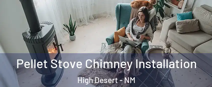 Pellet Stove Chimney Installation High Desert - NM