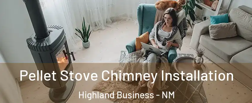 Pellet Stove Chimney Installation Highland Business - NM