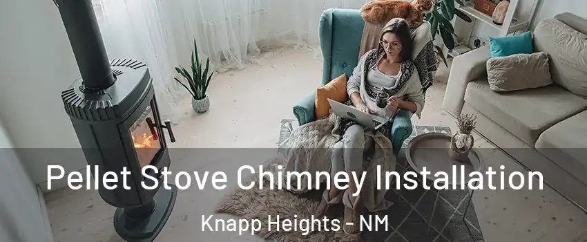 Pellet Stove Chimney Installation Knapp Heights - NM