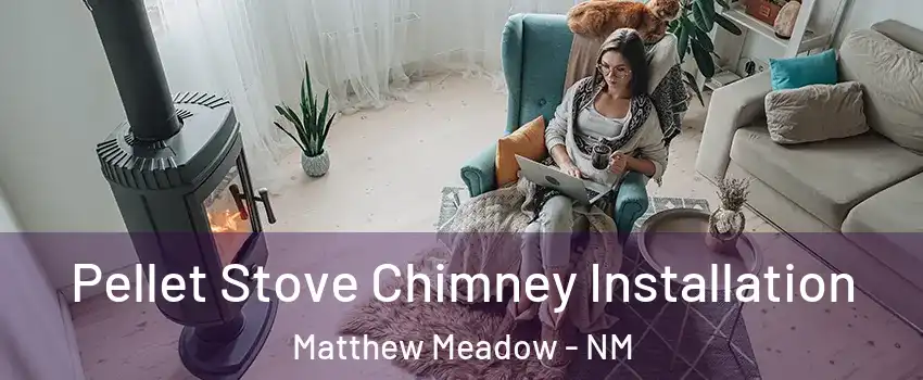 Pellet Stove Chimney Installation Matthew Meadow - NM
