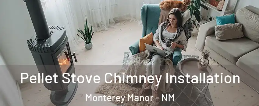 Pellet Stove Chimney Installation Monterey Manor - NM