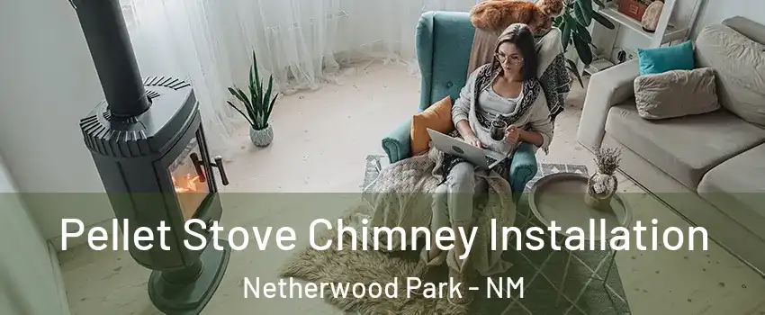 Pellet Stove Chimney Installation Netherwood Park - NM
