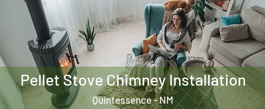Pellet Stove Chimney Installation Quintessence - NM