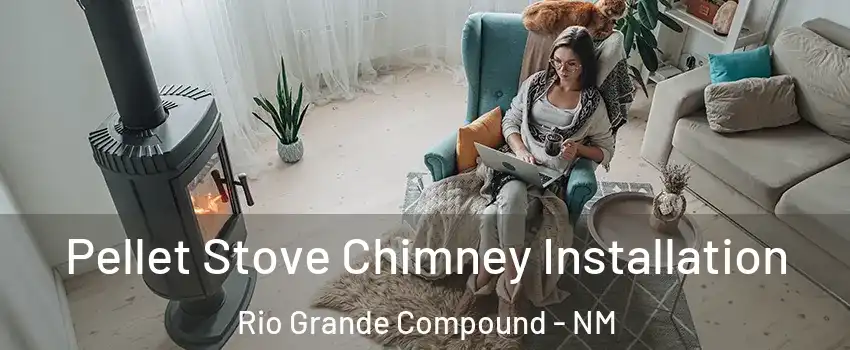 Pellet Stove Chimney Installation Rio Grande Compound - NM
