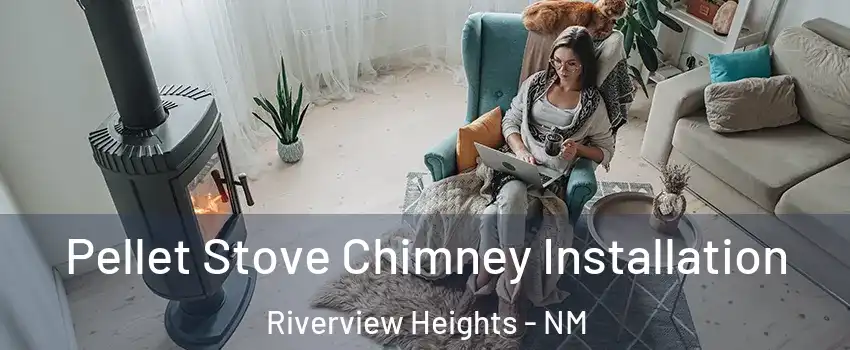 Pellet Stove Chimney Installation Riverview Heights - NM