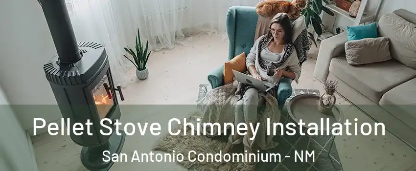 Pellet Stove Chimney Installation San Antonio Condominium - NM