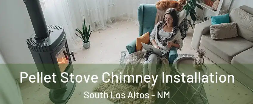 Pellet Stove Chimney Installation South Los Altos - NM