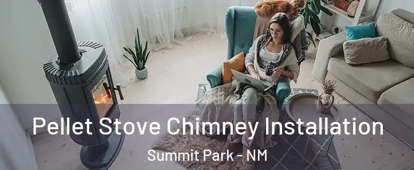 Pellet Stove Chimney Installation Summit Park - NM