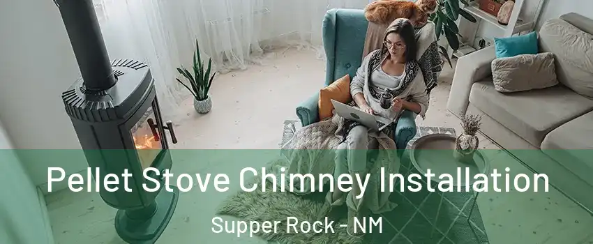 Pellet Stove Chimney Installation Supper Rock - NM