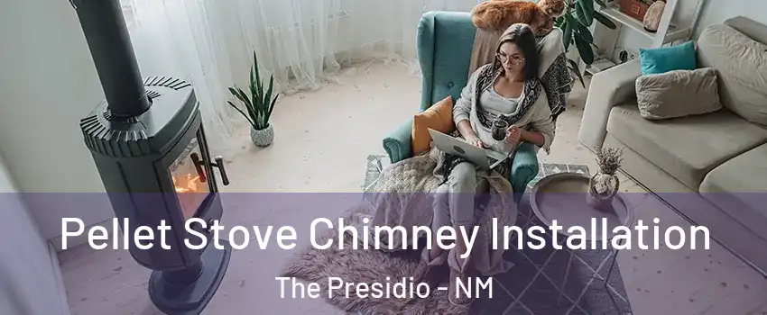 Pellet Stove Chimney Installation The Presidio - NM