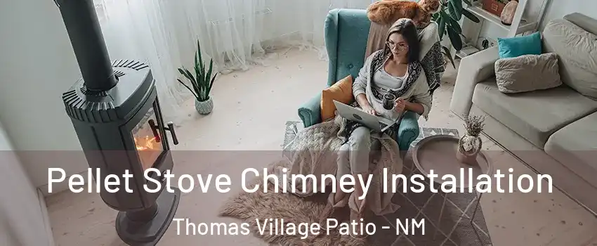Pellet Stove Chimney Installation Thomas Village Patio - NM