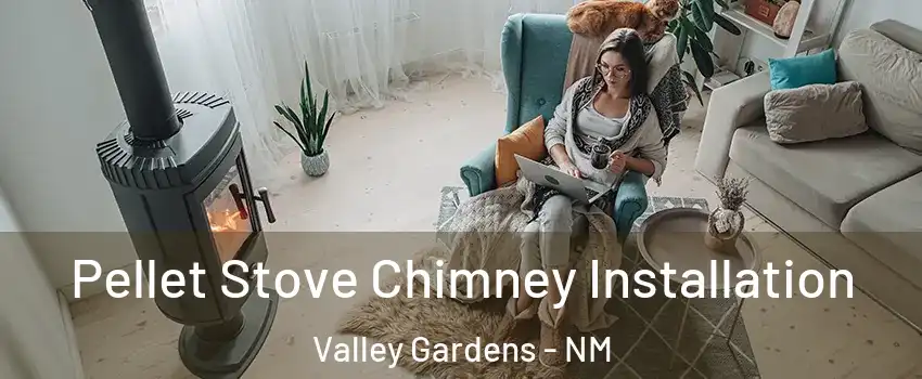 Pellet Stove Chimney Installation Valley Gardens - NM