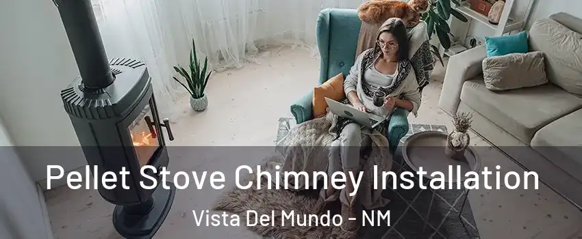 Pellet Stove Chimney Installation Vista Del Mundo - NM
