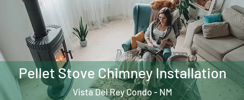 Pellet Stove Chimney Installation Vista Del Rey Condo - NM
