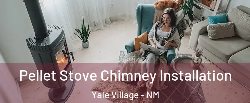 Pellet Stove Chimney Installation Yale Village - NM