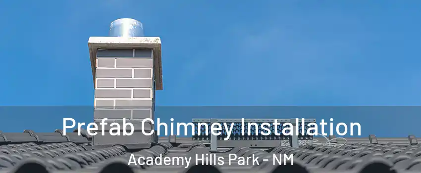 Prefab Chimney Installation Academy Hills Park - NM